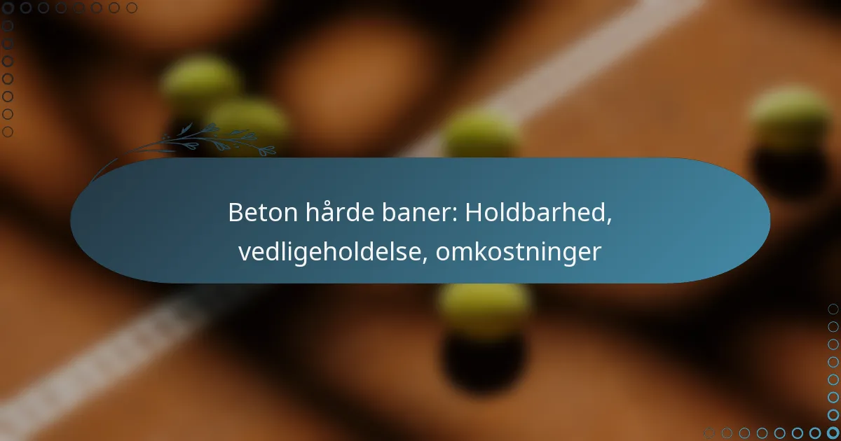 featured-image-beton-harde-baner-holdbarhed-vedligeholdelse-omkostninger