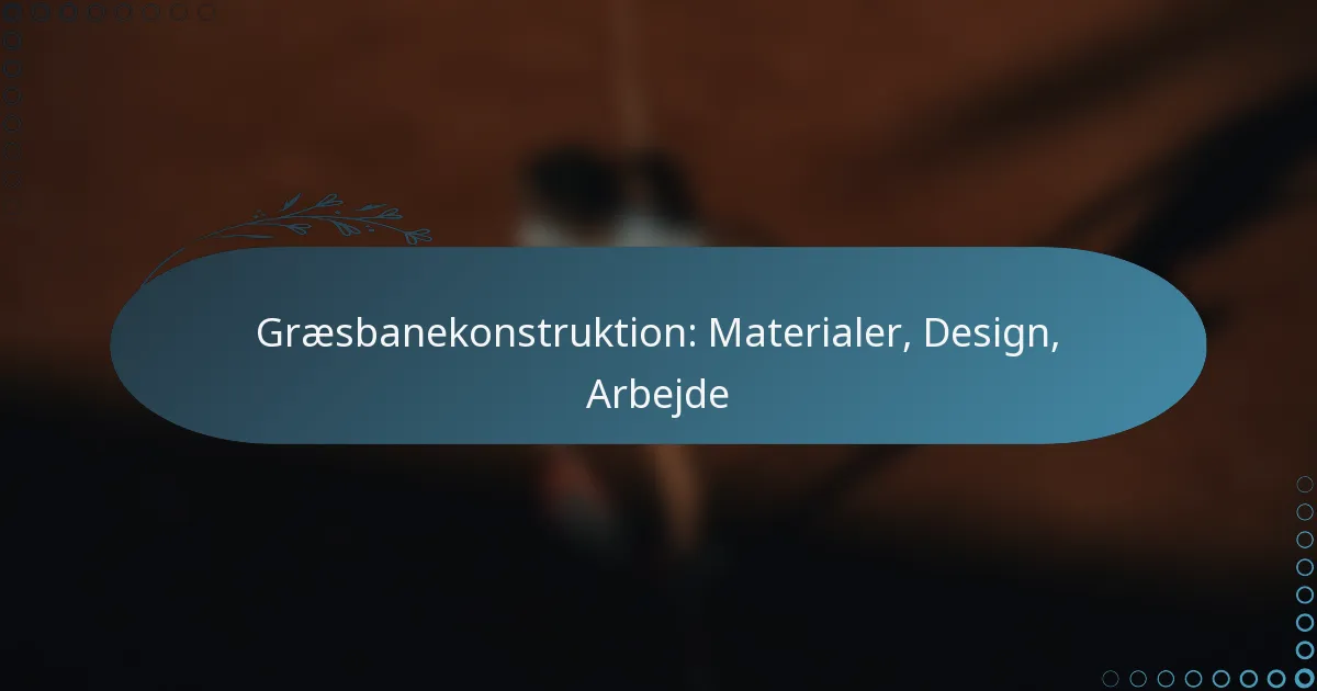 featured-image-graesbanekonstruktion-materialer-design-arbejde