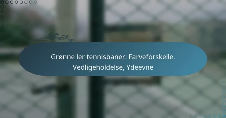 featured-image-gronne-ler-tennisbaner-farveforskelle-vedligeholdelse-ydeevne