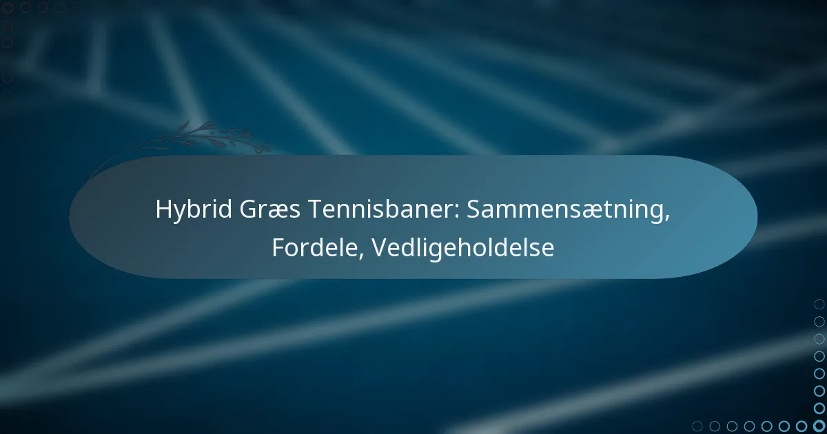 featured-image-hybrid-graes-tennisbaner-sammensaetning-fordele-vedligeholdelse