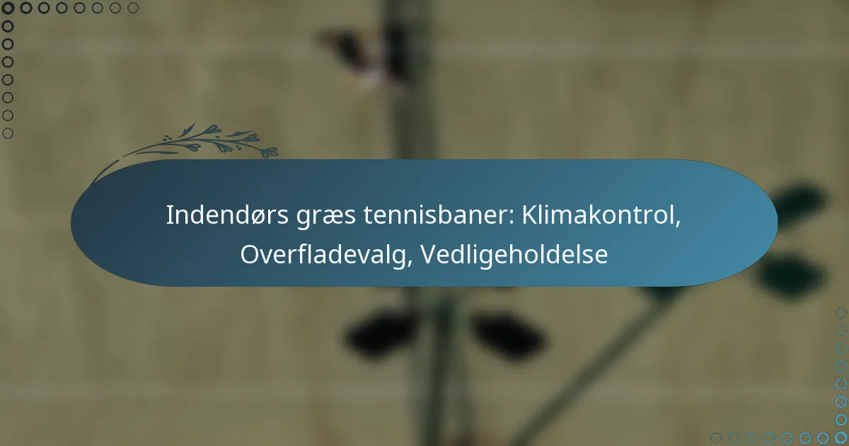 featured-image-indendors-graes-tennisbaner-klimakontrol-overfladevalg-vedligeholdelse