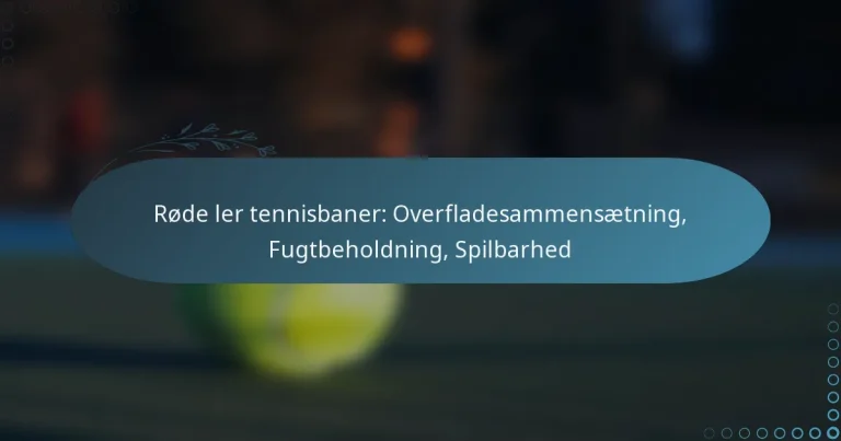 featured-image-rode-ler-tennisbaner-overfladesammensaetning-fugtbeholdning-spilbarhed