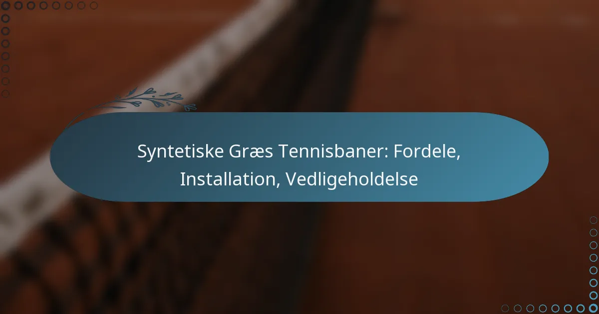 featured-image-syntetiske-graes-tennisbaner-fordele-installation-vedligeholdelse
