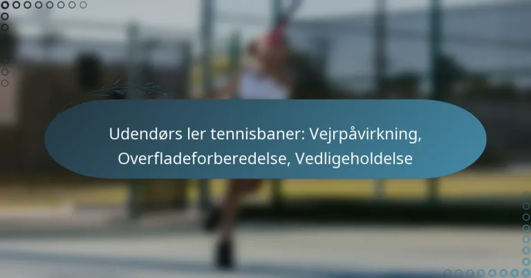 featured-image-udendors-ler-tennisbaner-vejrpavirkning-overfladeforberedelse-vedligeholdelse