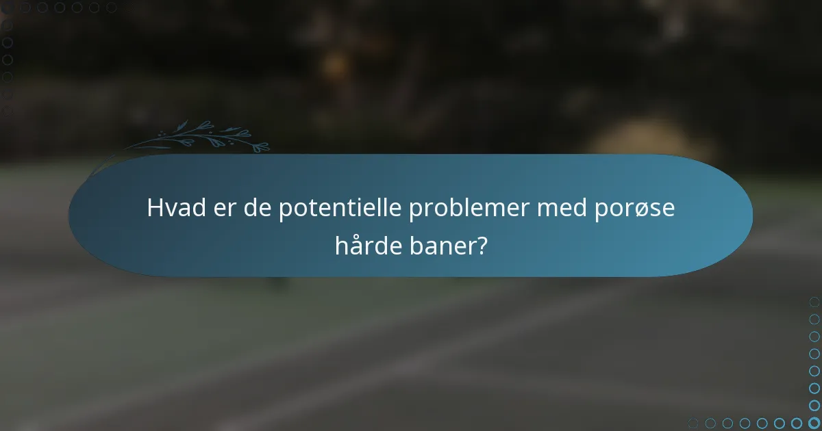 Hvad er de potentielle problemer med porøse hårde baner?