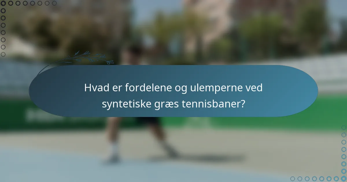 Hvad er fordelene og ulemperne ved syntetiske græs tennisbaner?