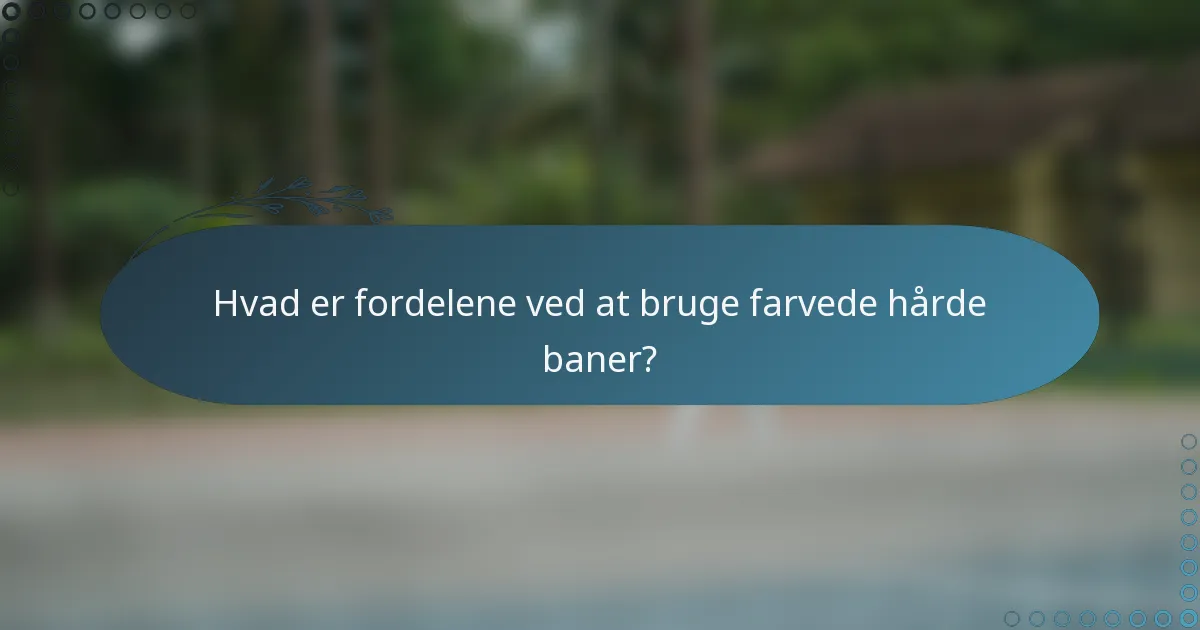 Hvad er fordelene ved at bruge farvede hårde baner?