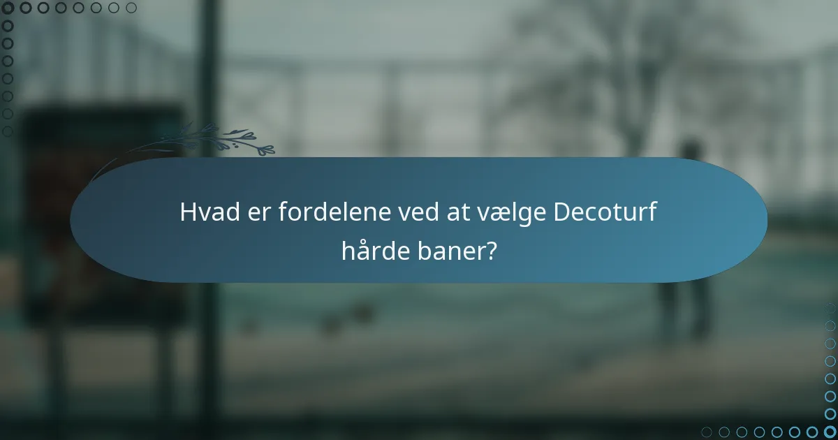 Hvad er fordelene ved at vælge Decoturf hårde baner?