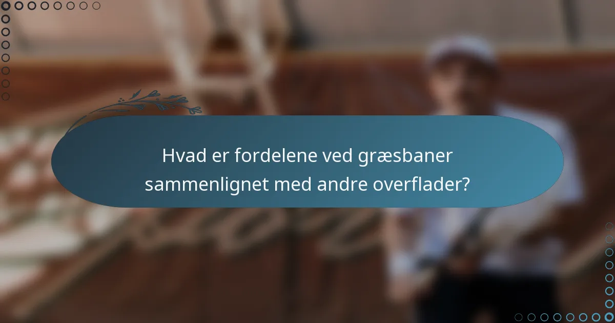 Hvad er fordelene ved græsbaner sammenlignet med andre overflader?