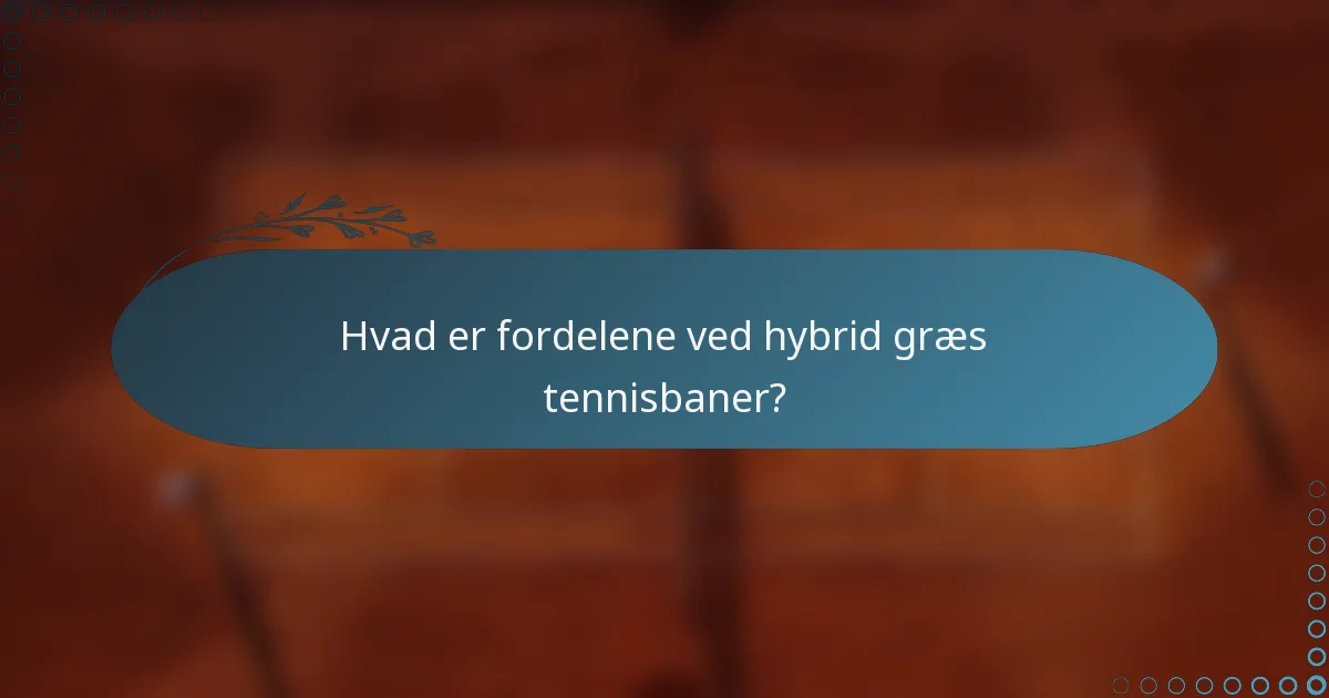 Hvad er fordelene ved hybrid græs tennisbaner?