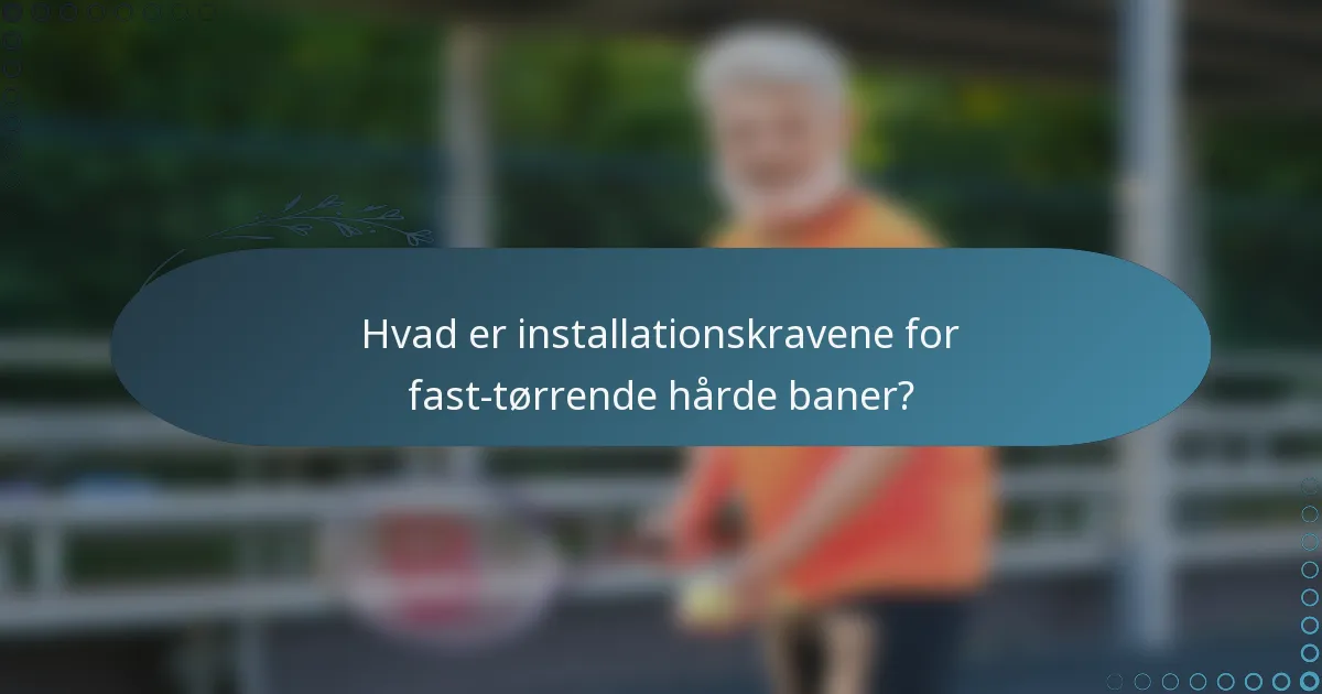 Hvad er installationskravene for fast-tørrende hårde baner?