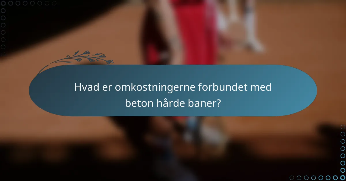 Hvad er omkostningerne forbundet med beton hårde baner?