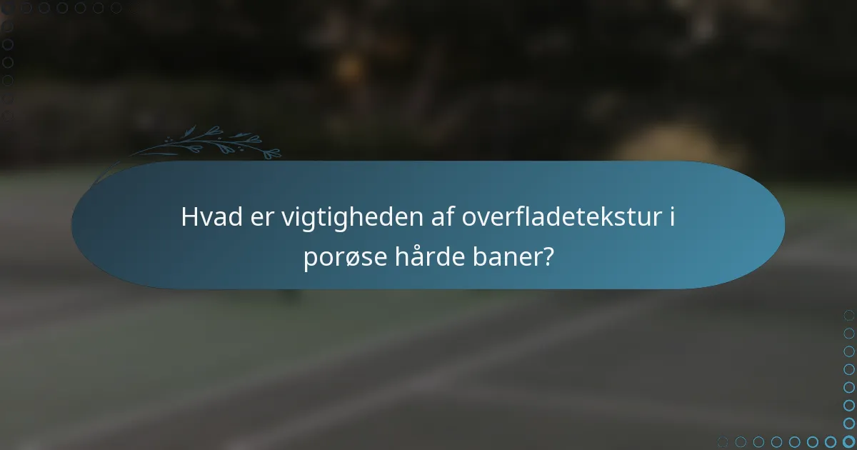 Hvad er vigtigheden af overfladetekstur i porøse hårde baner?