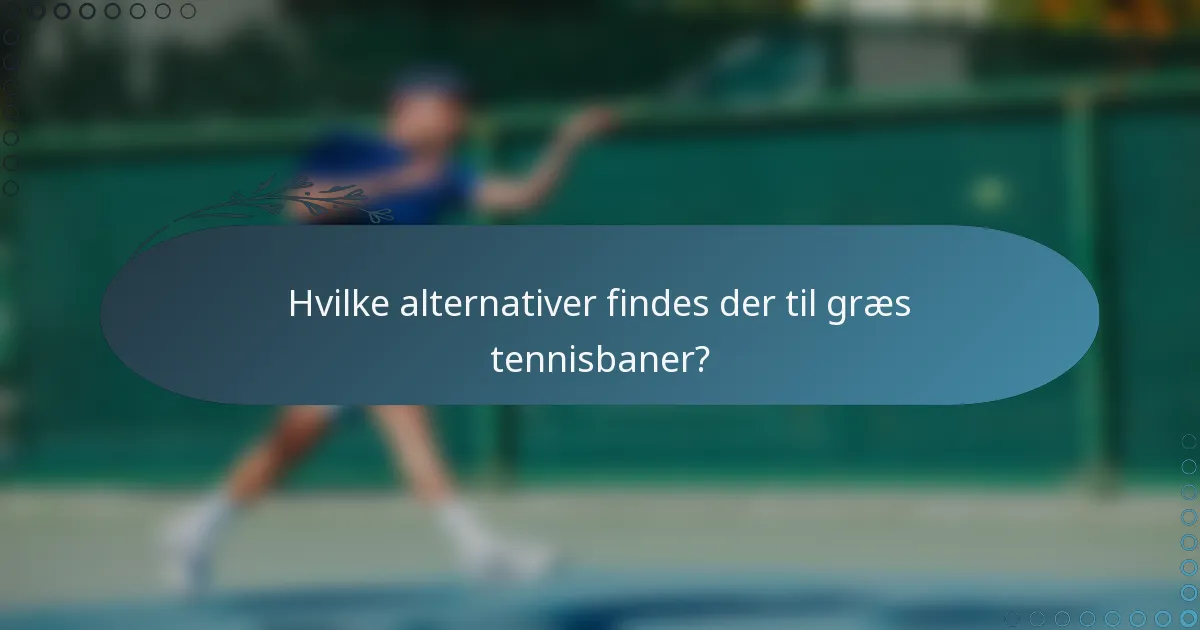Hvilke alternativer findes der til græs tennisbaner?