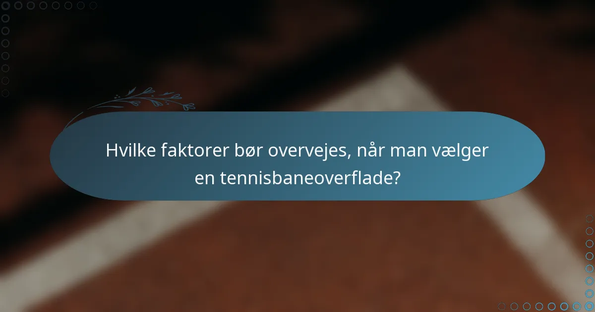 Hvilke faktorer bør overvejes, når man vælger en tennisbaneoverflade?