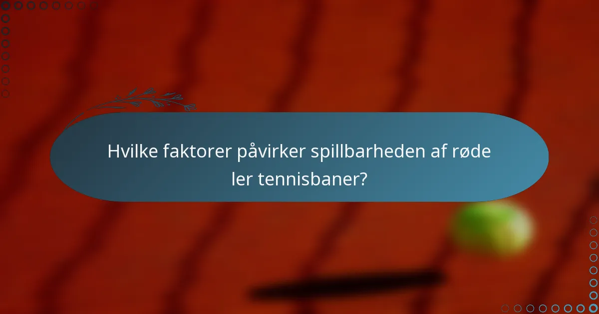 Hvilke faktorer påvirker spillbarheden af røde ler tennisbaner?