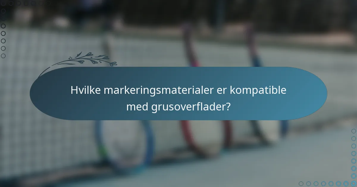 Hvilke markeringsmaterialer er kompatible med grusoverflader?