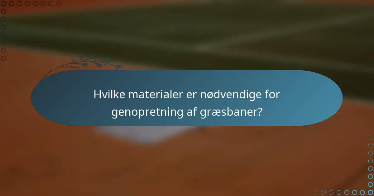 Hvilke materialer er nødvendige for genopretning af græsbaner?