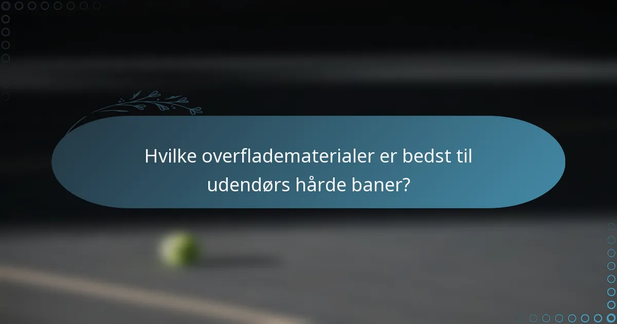 Hvilke overfladematerialer er bedst til udendørs hårde baner?