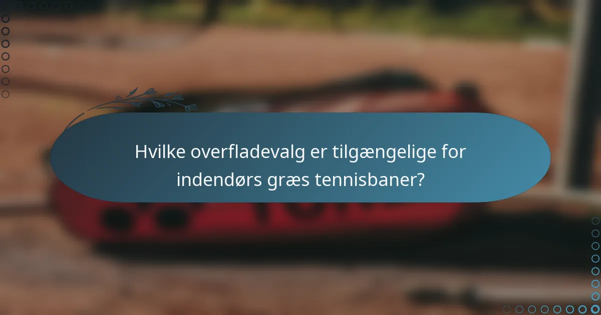 Hvilke overfladevalg er tilgængelige for indendørs græs tennisbaner?