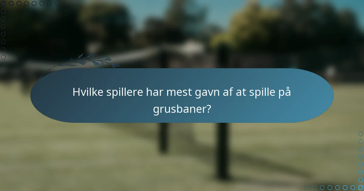 Hvilke spillere har mest gavn af at spille på grusbaner?