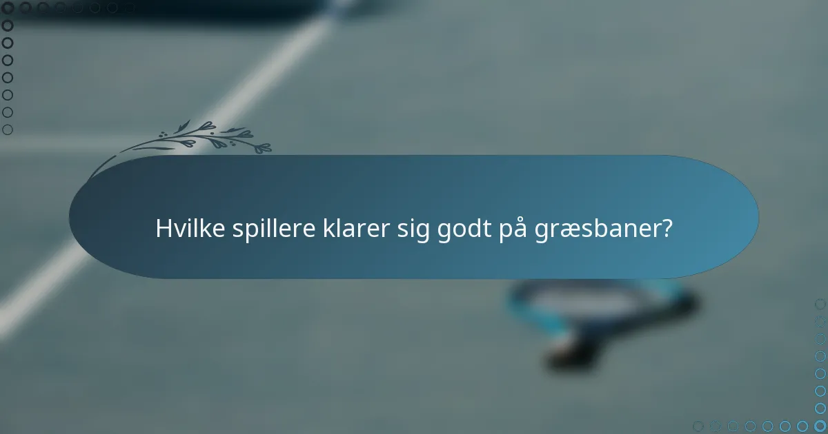 Hvilke spillere klarer sig godt på græsbaner?