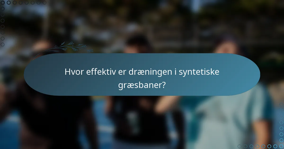Hvor effektiv er dræningen i syntetiske græsbaner?