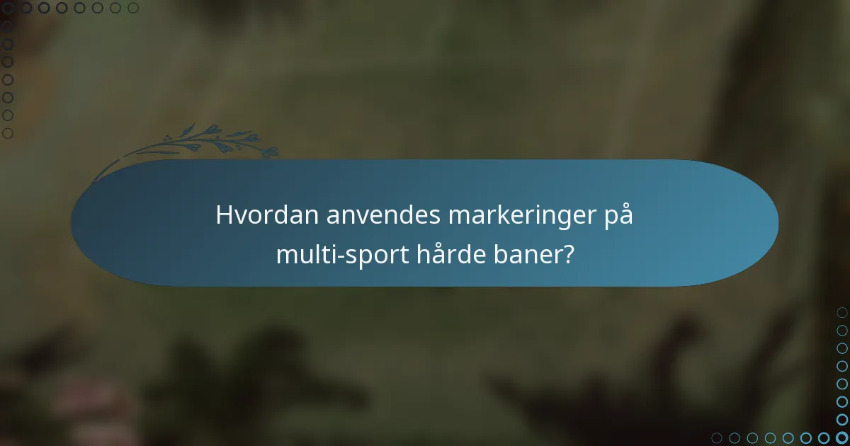 Hvordan anvendes markeringer på multi-sport hårde baner?