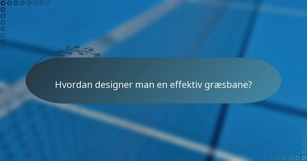 Hvordan designer man en effektiv græsbane?