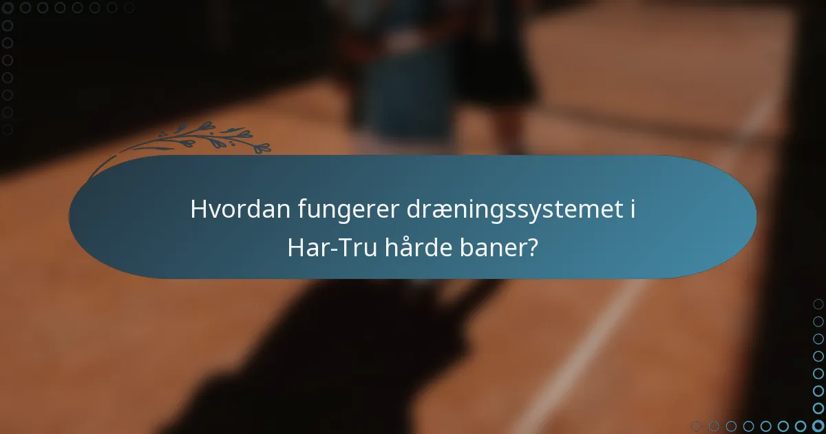 Hvordan fungerer dræningssystemet i Har-Tru hårde baner?