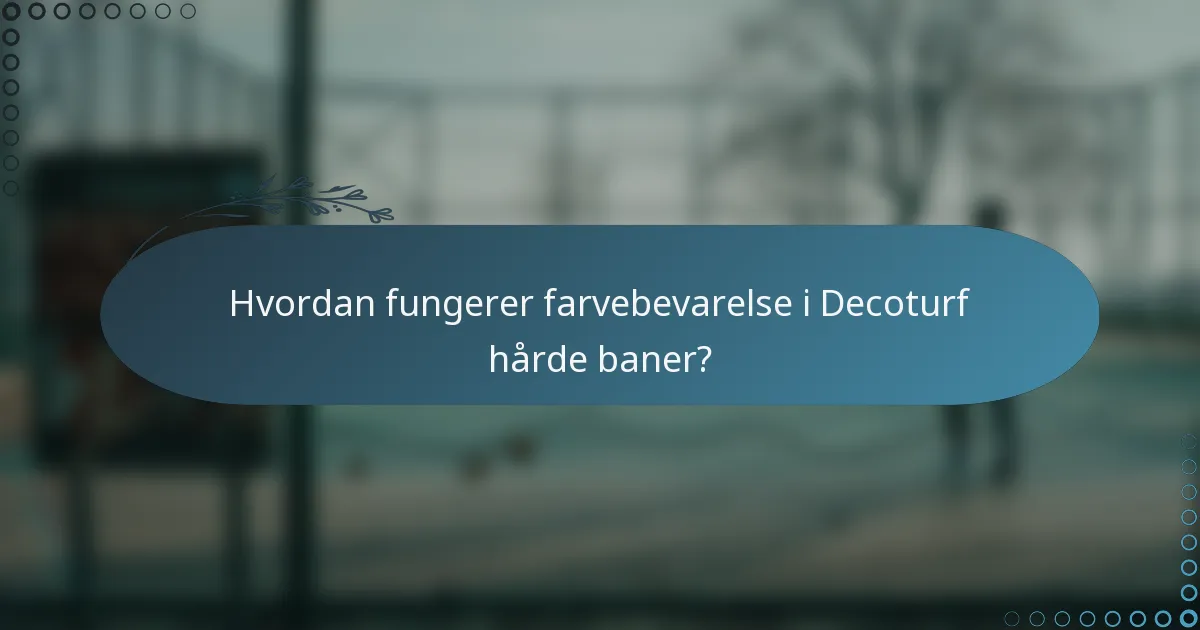 Hvordan fungerer farvebevarelse i Decoturf hårde baner?