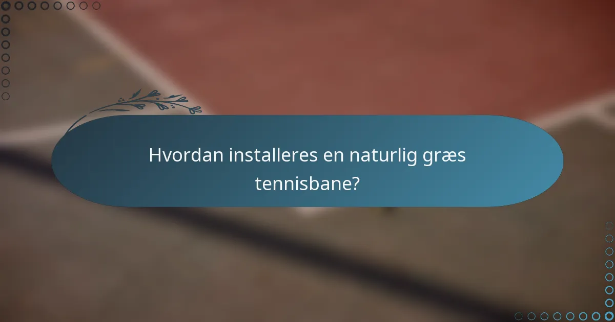 Hvordan installeres en naturlig græs tennisbane?