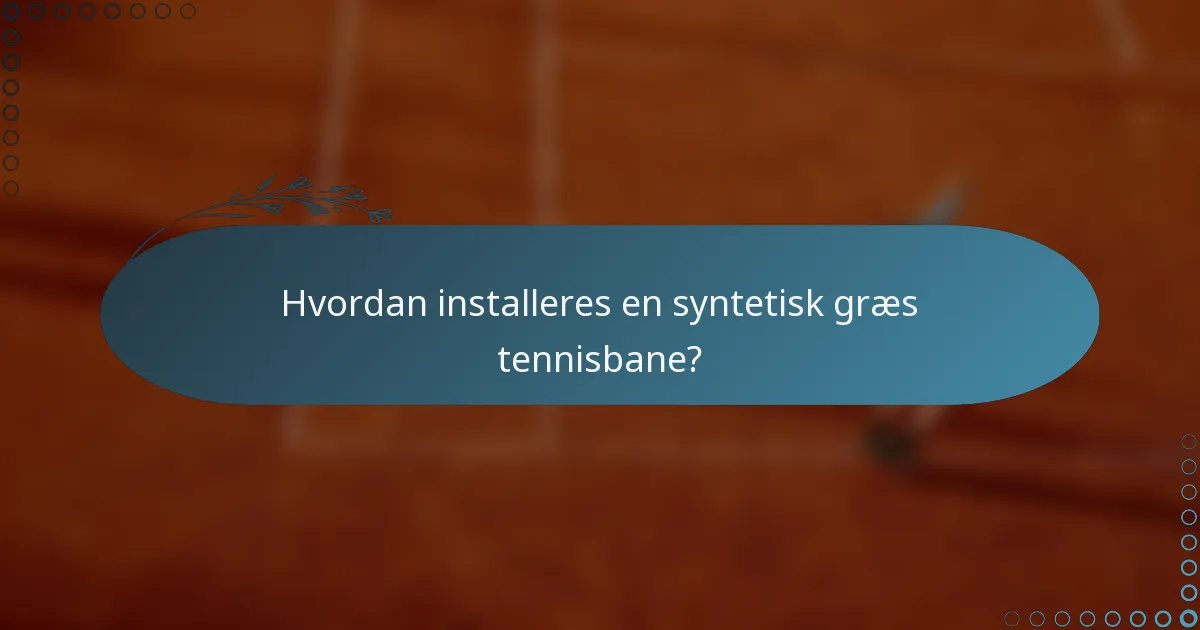 Hvordan installeres en syntetisk græs tennisbane?