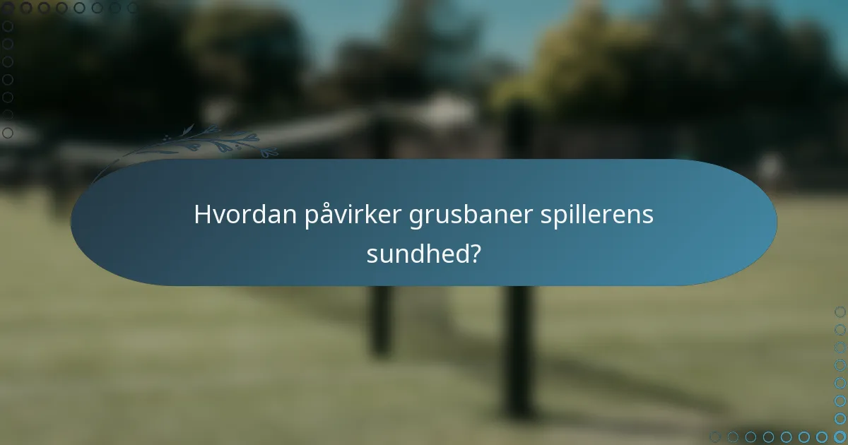 Hvordan påvirker grusbaner spillerens sundhed?