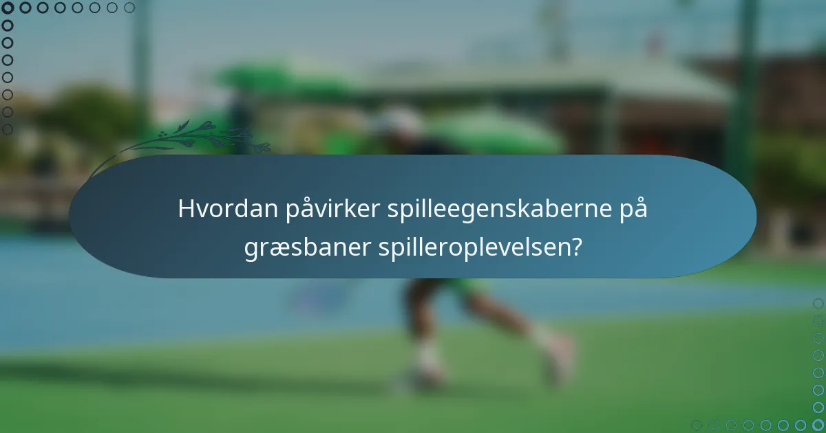 Hvordan påvirker spilleegenskaberne på græsbaner spilleroplevelsen?