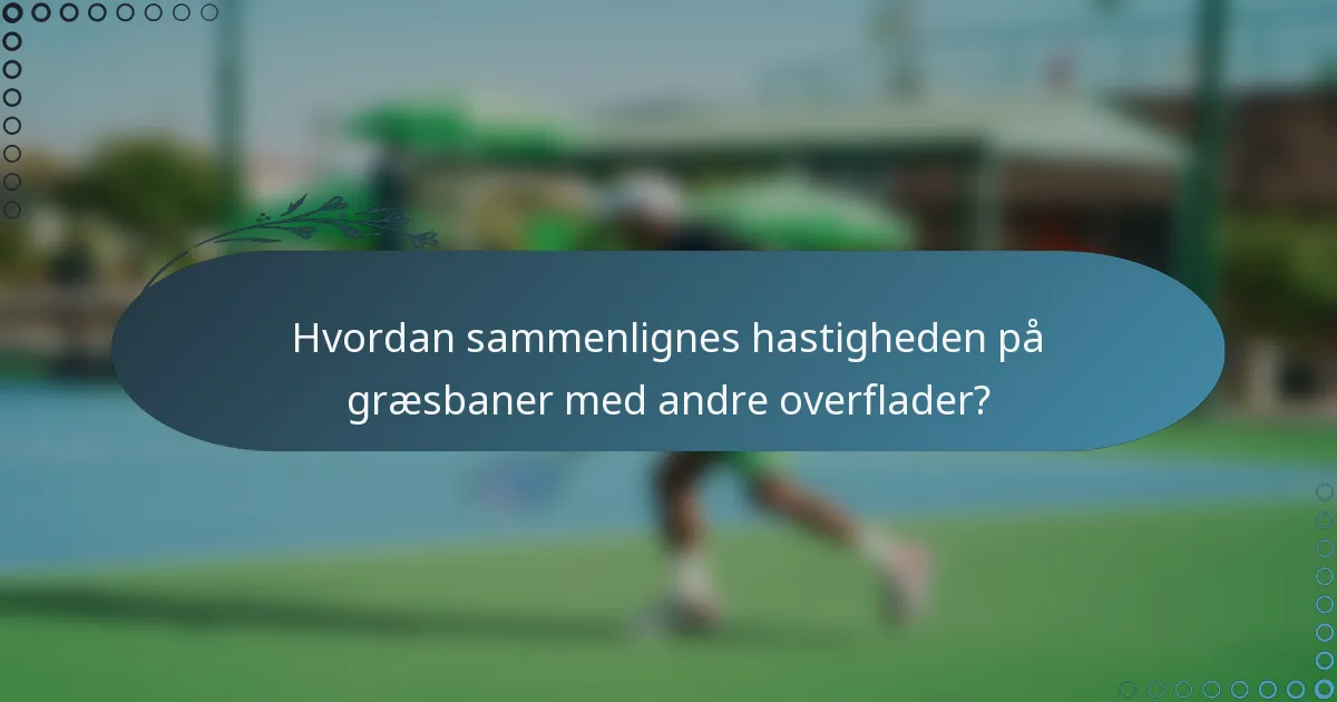 Hvordan sammenlignes hastigheden på græsbaner med andre overflader?
